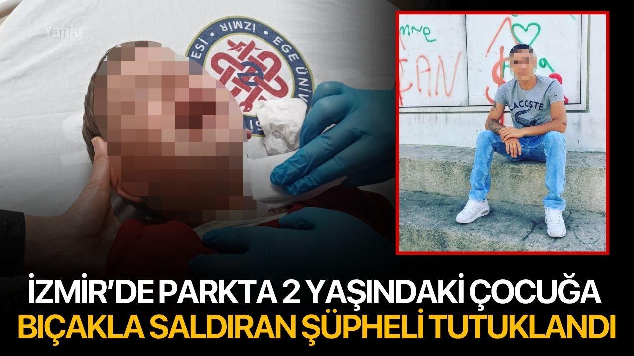 İzmir’de parkta 2 yaşındaki çocuğa bıçakla saldıran şüpheli tutuklandı