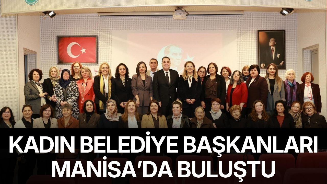 Kadın belediye başkanları Manisa’da buluştu