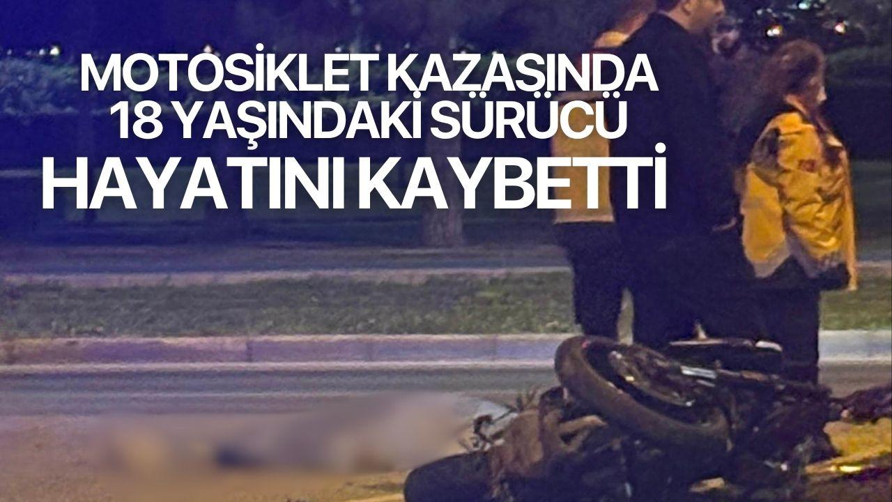 Kazada 18 yaşındaki motosiklet sürücüsü hayatını kaybetti