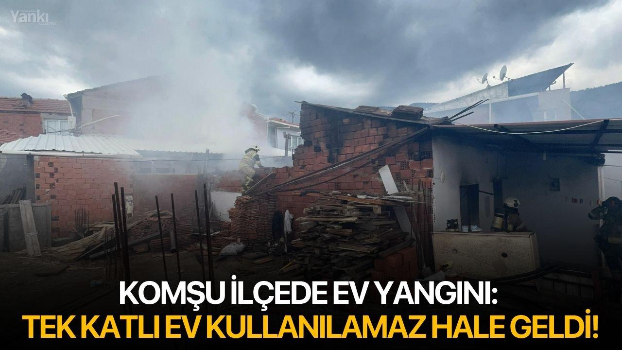 Komşu ilçede ev yangını: Tek katlı ev kullanılamaz hale geldi!