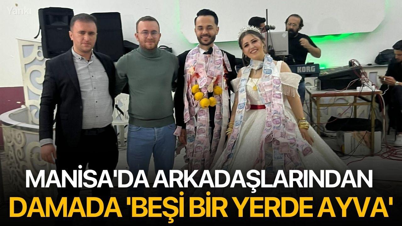 Manisa'da arkadaşlarından damada 'beşi bir yerde ayva'