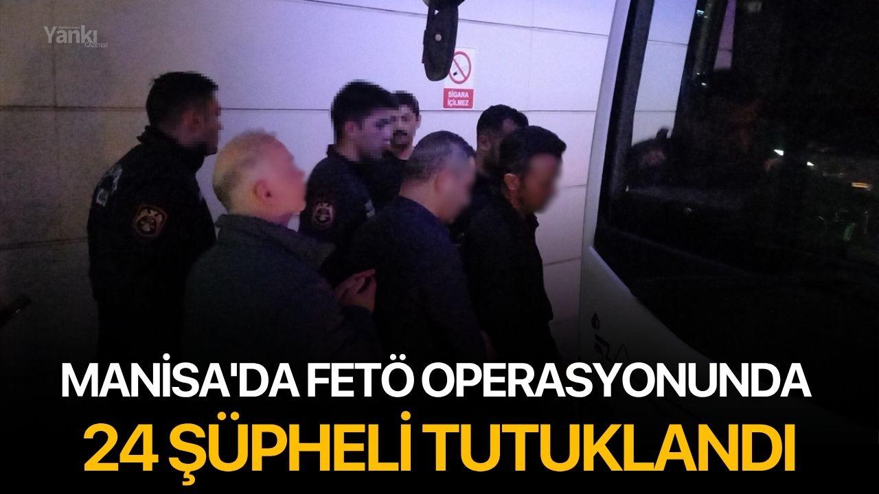 Manisa'da FETÖ operasyonunda 24 şüpheli tutuklandı