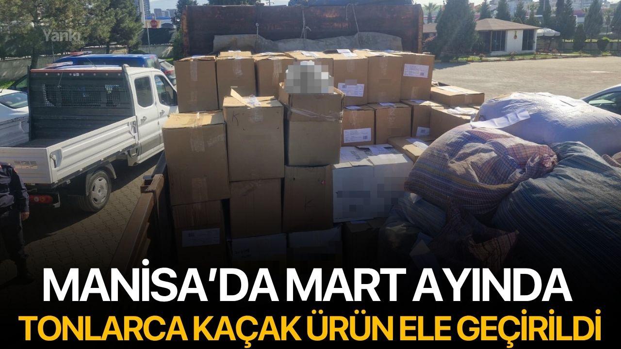 Manisa’da mart ayında tonlarca kaçak ürün ele geçirildi