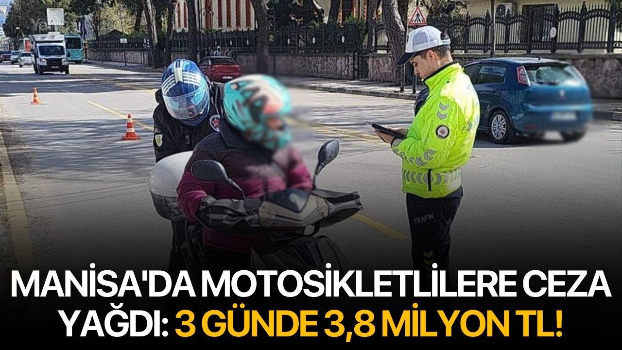 Manisa'da motosikletlilere ceza yağdı: 3 Günde 3,8 Milyon TL!