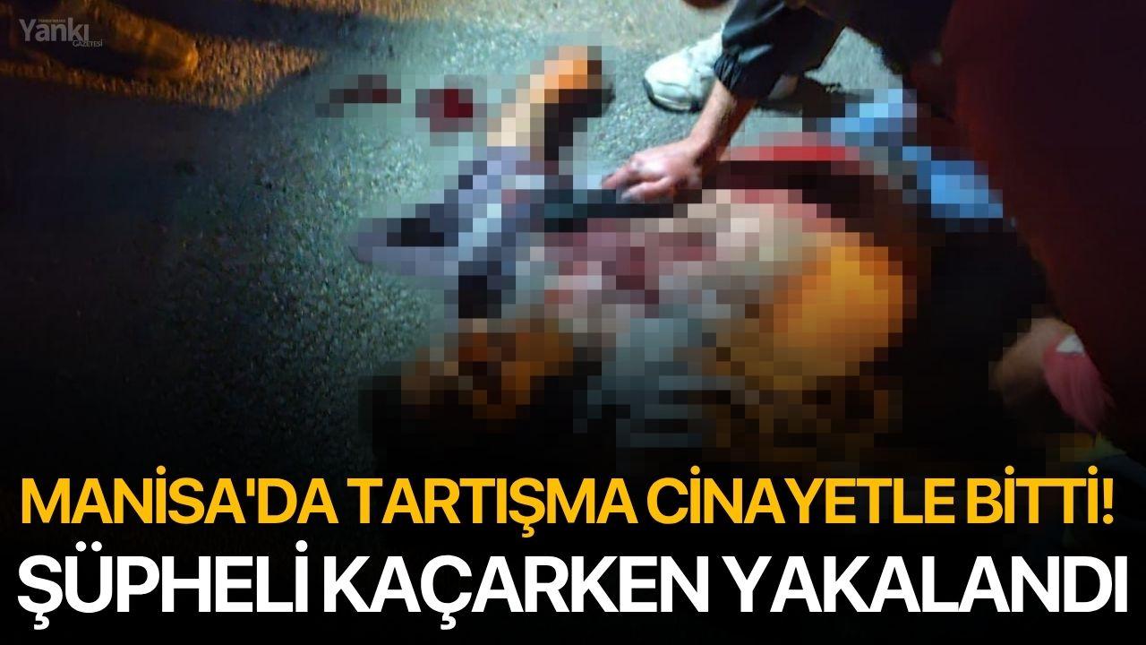 Manisa'da Tartışma Cinayetle Bitti! Şüpheli Kaçarken Yakalandı