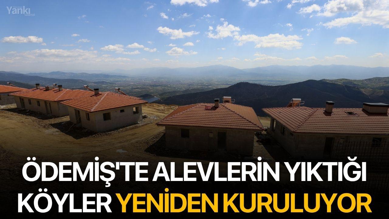 Ödemiş'te Alevlerin Yıktığı Köyler Yeniden Kuruluyor