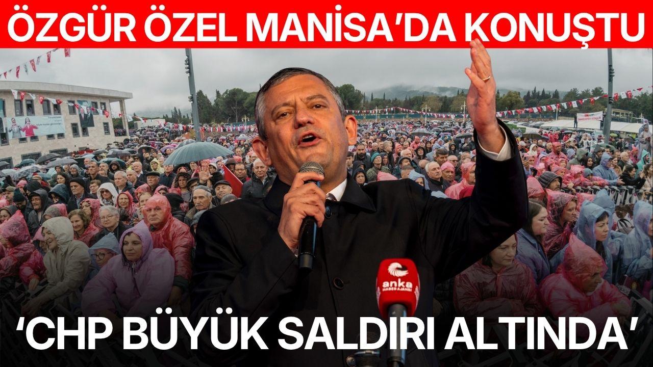 Özgür Özel Manisa'da konuştu: "CHP büyük bir saldırı altında"