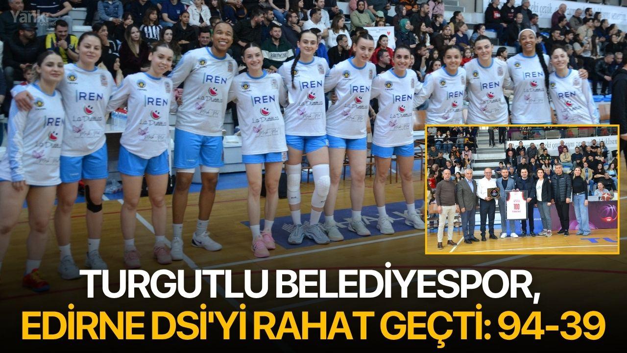 Turgutlu Belediyespor, Edirne DSİ'yi rahat geçti: 94-39