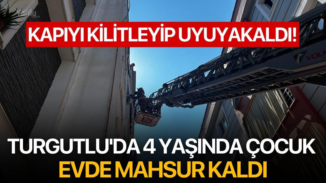 Turgutlu'da 4 yaşında çocuk evde mahsur kaldı