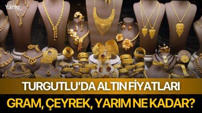 Turgutlu'da altın fiyatları: Gram altın ne kadar?