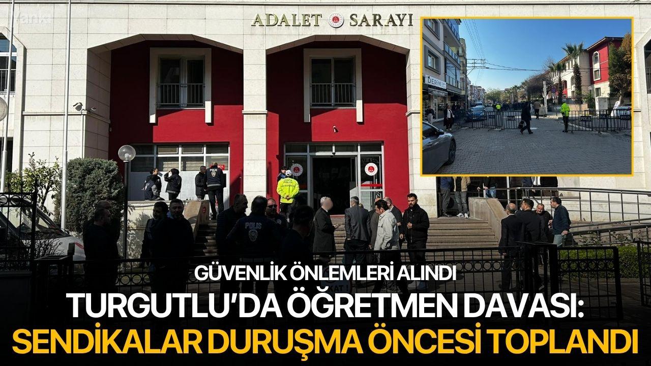 Turgutlu’da öğretmen davası: Sendikalar duruşma öncesi toplandı