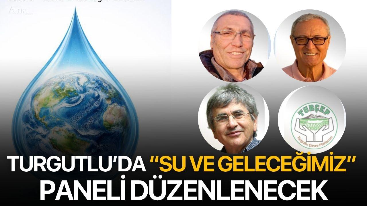 Turgutlu’da “Su ve Geleceğimiz” Paneli Düzenlenecek