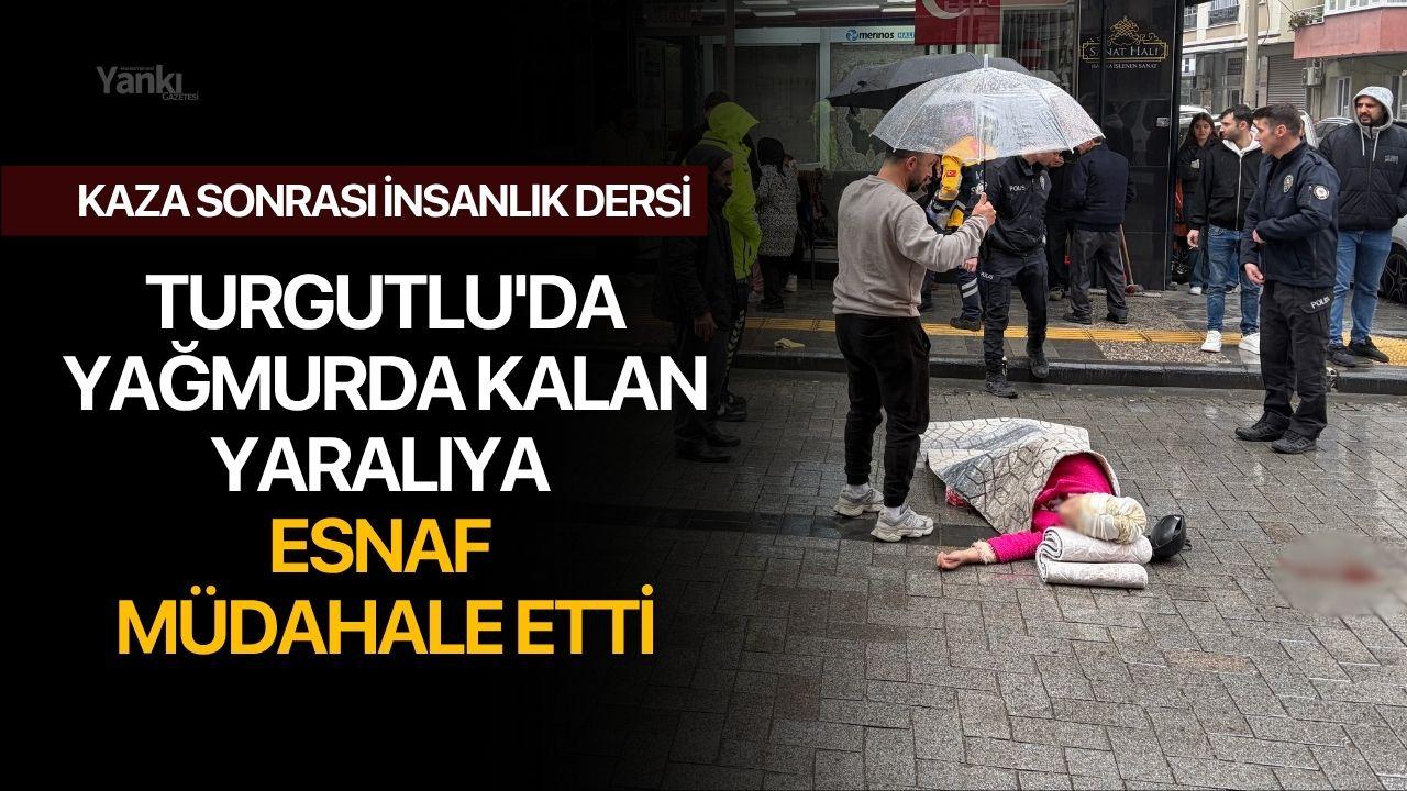 Turgutlu'da yağmurda kalan yaralıya esnaf müdahale etti