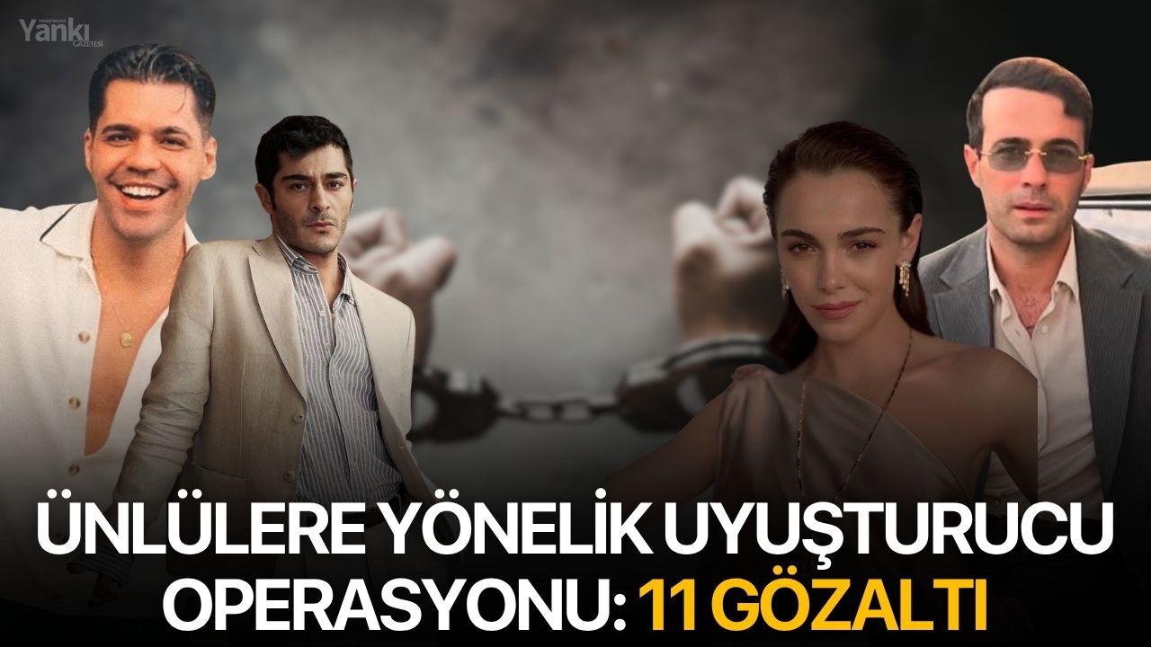 Ünlülere yönelik uyuşturucu operasyonu: 11 gözaltı