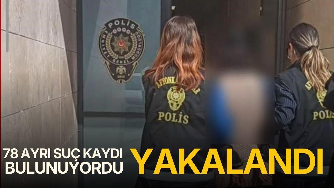 78 ayrı suç kaydı ve 37 yıl 5 ay kesinleşmiş hapis cezası: Yakalandı!