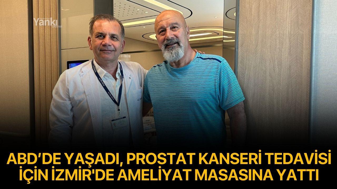 ABD’de yaşadı, prostat kanseri tedavisi için Türkiye’yi tercih etti