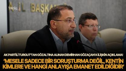 Ak Partili Turgut'tan gözaltına alınan Demirhan Gözaçan'a ilişkin açıklama!