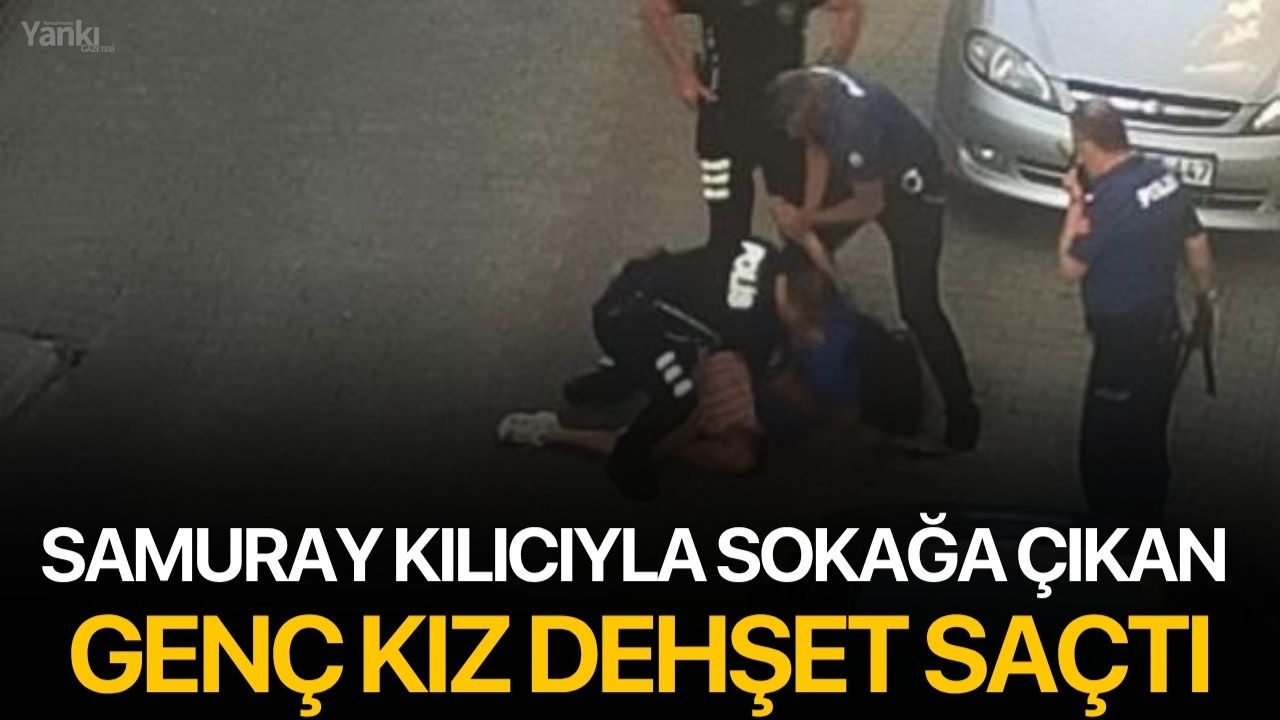 Aydın’da samuray kılıcıyla sokağa çıkan genç kız dehşet saçtı