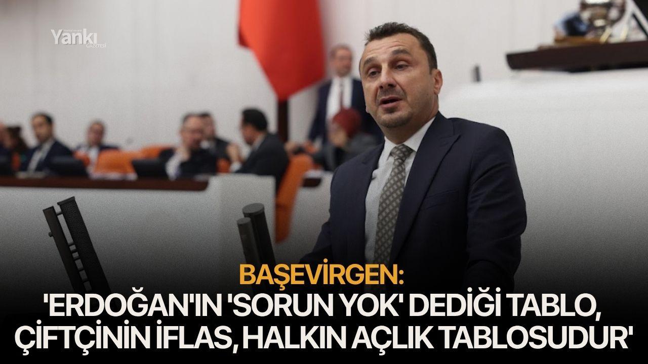 Başevirgen: 'Erdoğan'ın 'sorun yok' dediği tablo, çiftçinin iflas, halkın açlık tablosudur'