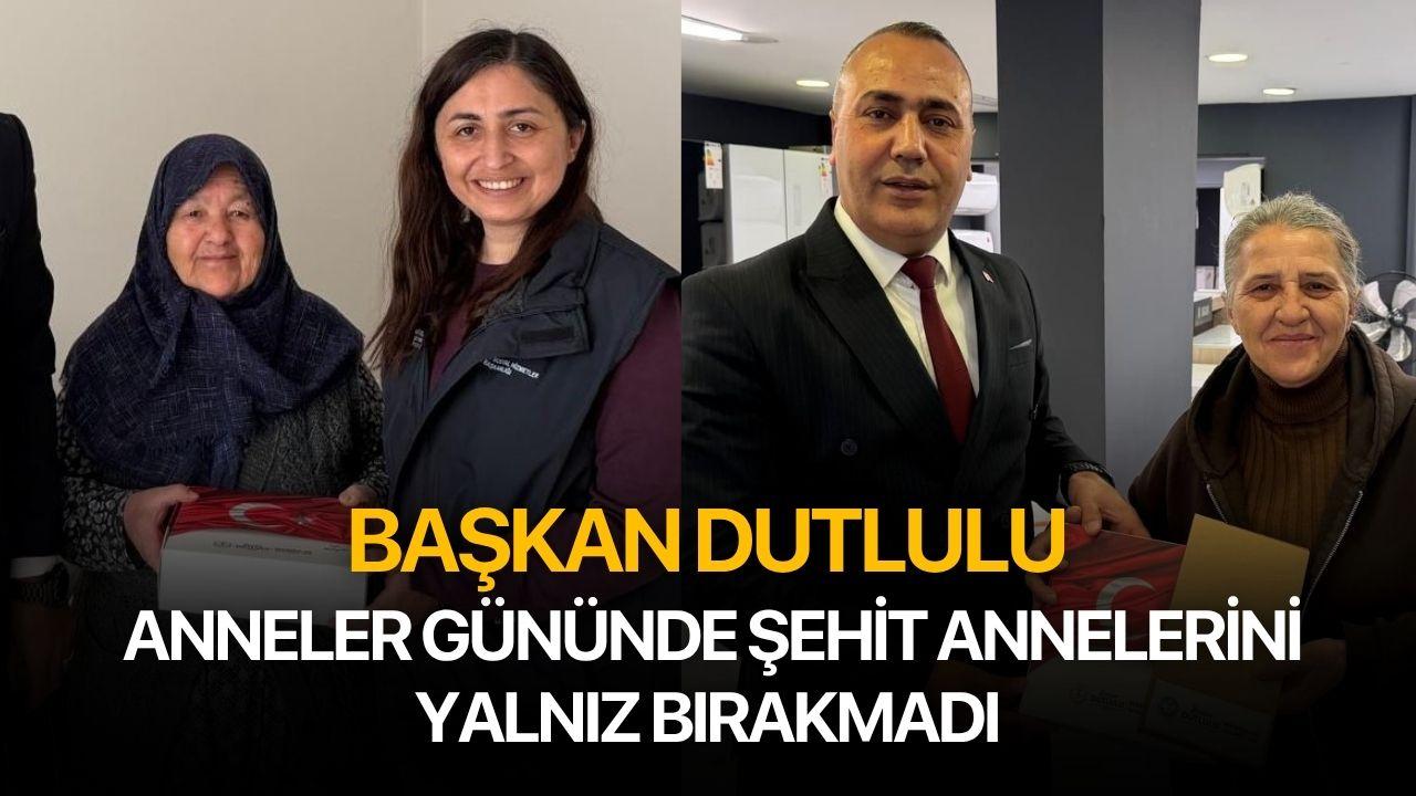 Başkan Dutlulu Anneler Gününde Şehit Annelerini Yalnız Bırakmadı