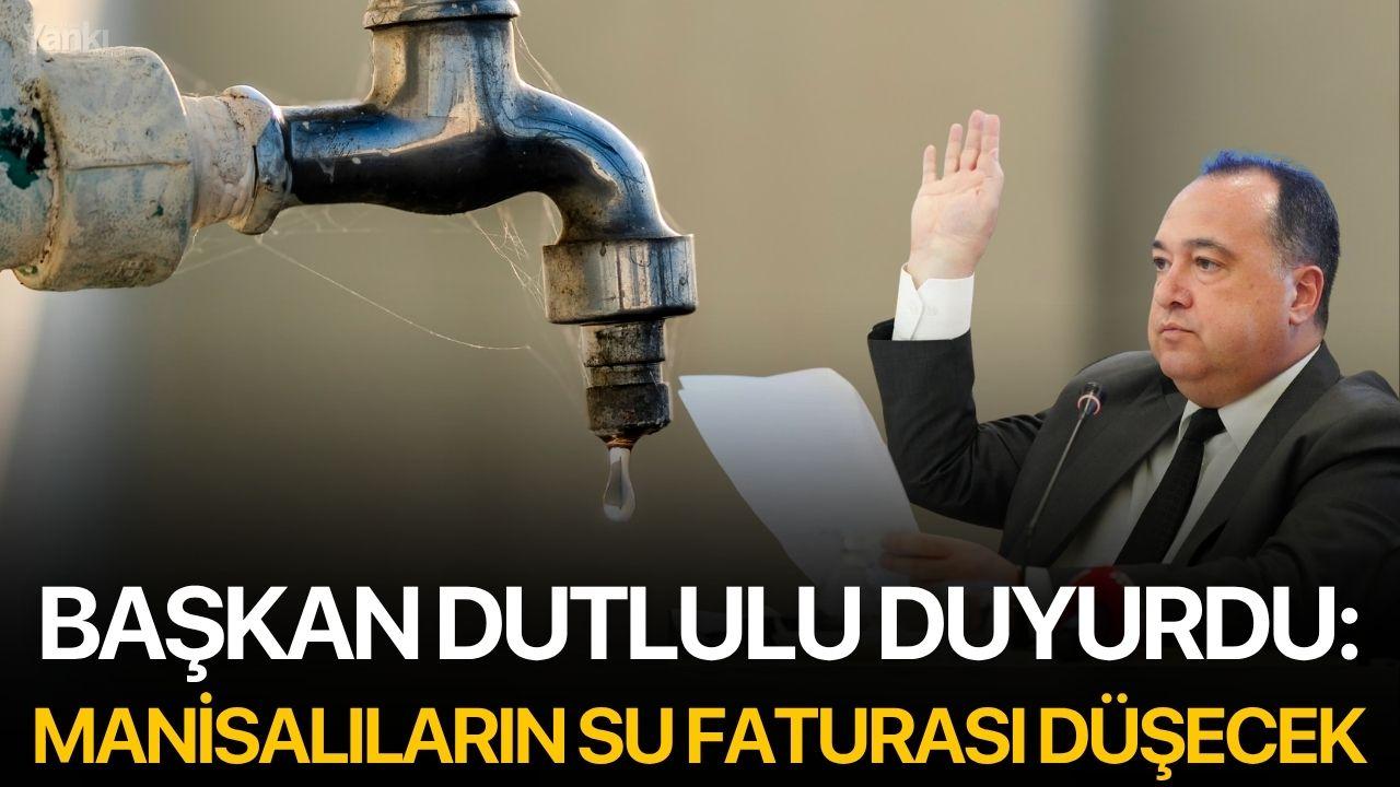 Başkan Dutlulu Duyurdu: Manisalıların Su Faturası Düşecek