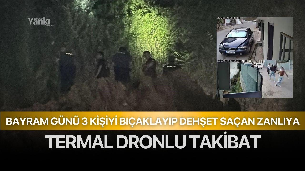 Bayram günü 3 kişiyi bıçaklayıp dehşet saçan zanlıya termal dronlu takibat