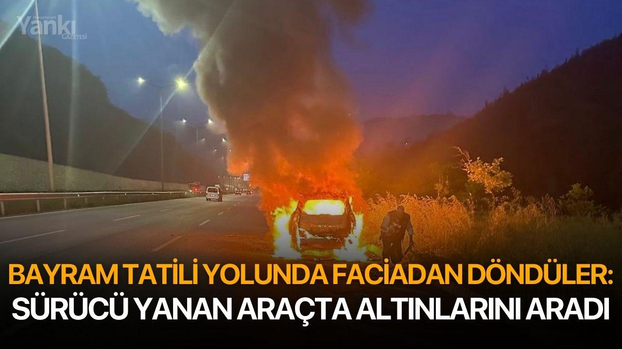 Bayram tatili yolunda faciadan döndüler: Sürücü yanan araçta altınlarını aradı