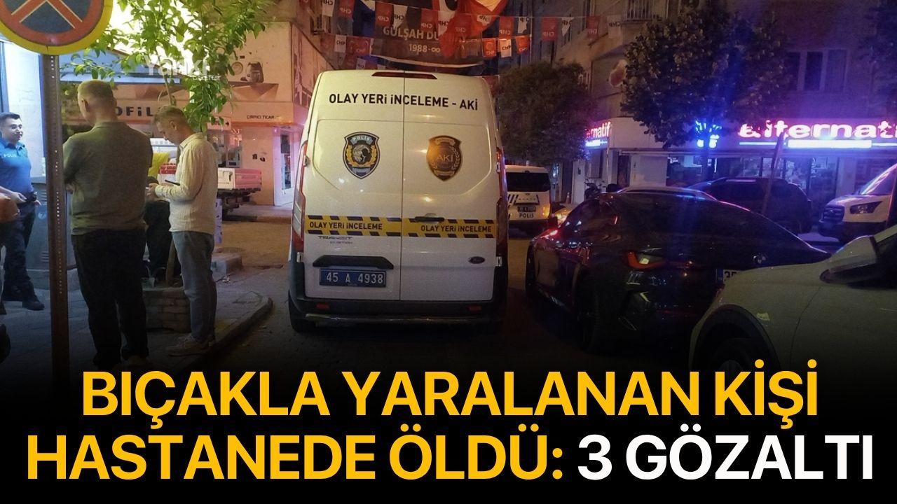 Bıçakla yaralanan kişi hastanede öldü: 3 gözaltı