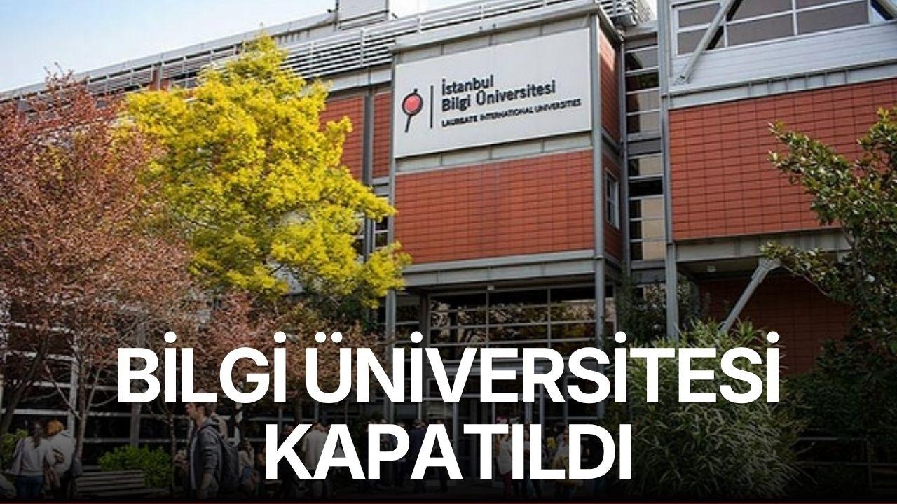 Bilgi Üniversitesi Kapatıldı!