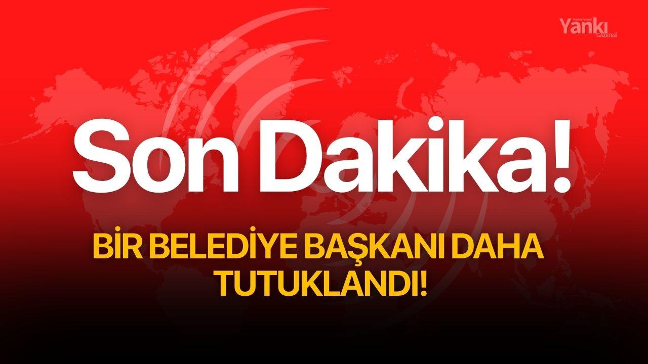 Bir belediye başkanı daha tutuklandı