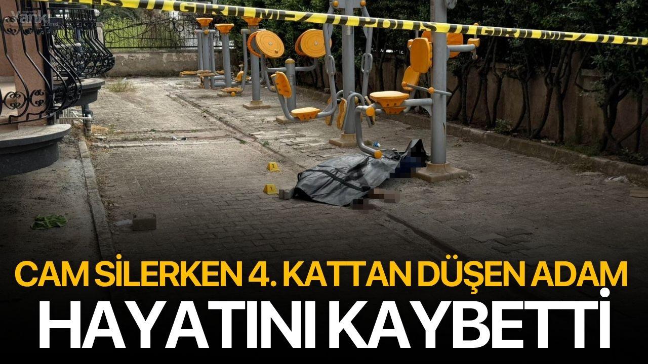 Cam silerken 4. kattan düşen adam hayatını kaybetti