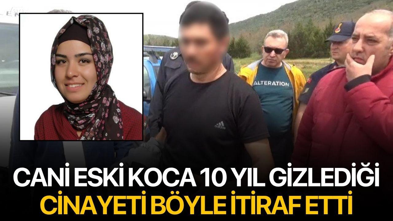 Cani eski koca 10 yıl gizlediği cinayeti böyle itiraf etti