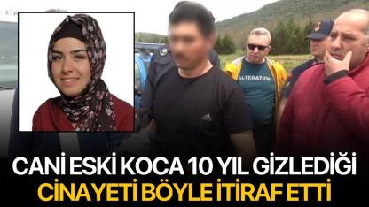 Cani eski koca 10 yıl gizlediği cinayeti böyle itiraf etti