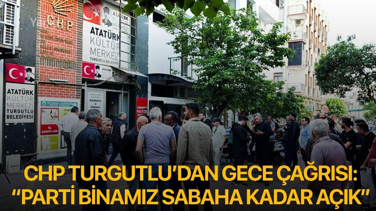 CHP Turgutlu’dan Gece Çağrısı: “Parti Binamız Sabaha Kadar Açık”