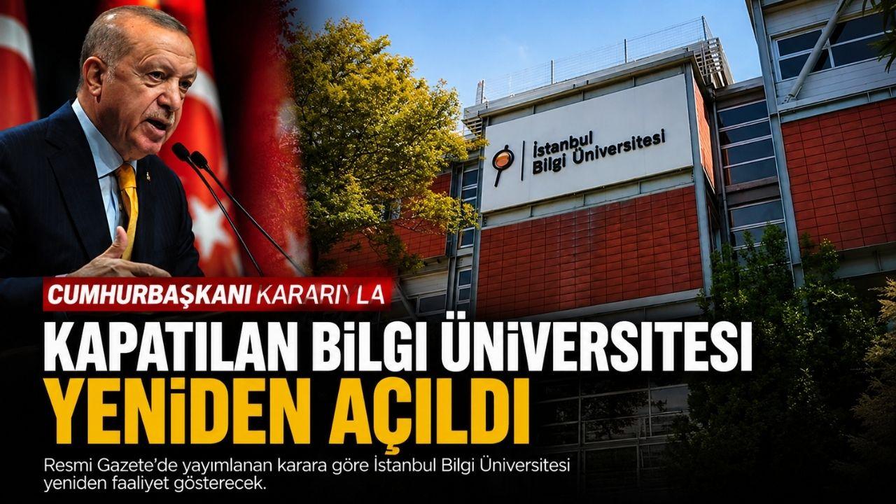 Cumhurbaşkanı kararıyla kapatılan Bilgi Üniversitesi, Cumhurbaşkanı kararıyla yeniden açıldı