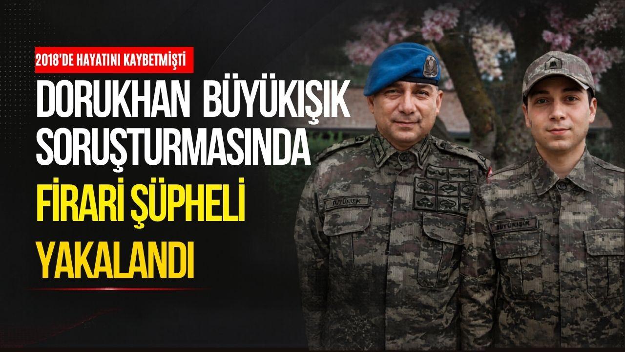 Dorukhan Büyükışık'ın ölümüne ilişkin soruşturmada firari şüpheli yakalandı