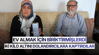 Ev almak için biriktirdikleri 2 kilogram altını dolandırıcılara kaptırdılar