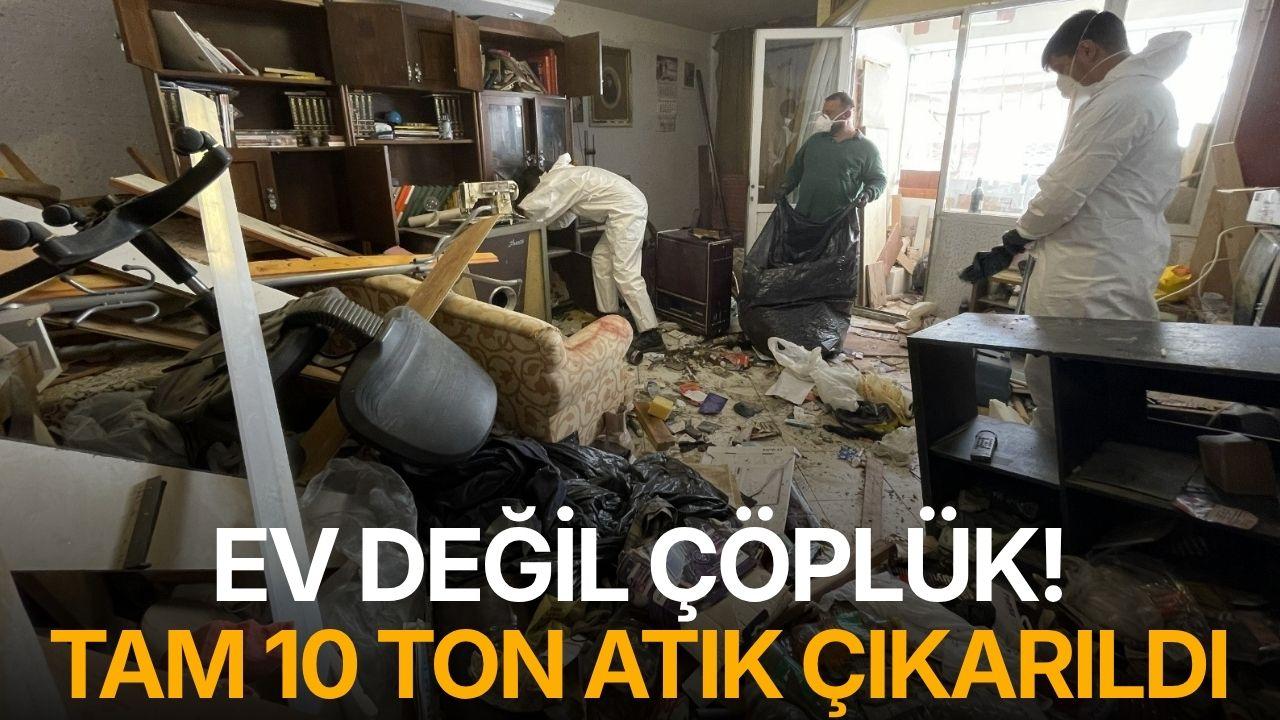 Ev değil çöplük! Tam 10 ton atık çıkartıldı