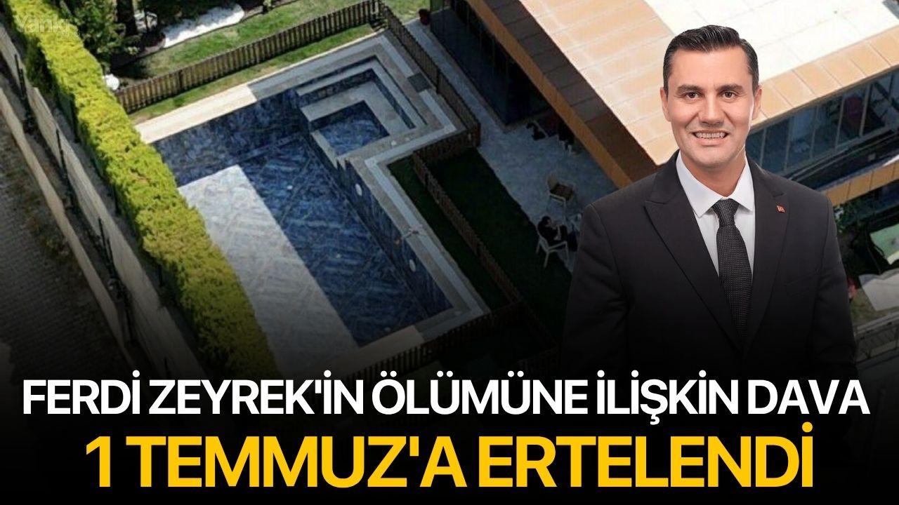 Ferdi Zeyrek'in ölümüne ilişkin dava 1 Temmuz'a ertelendi