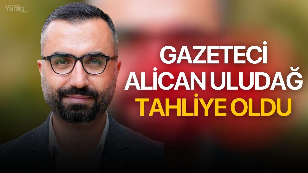 Gazeteci Alican Uludağ tahliye oldu