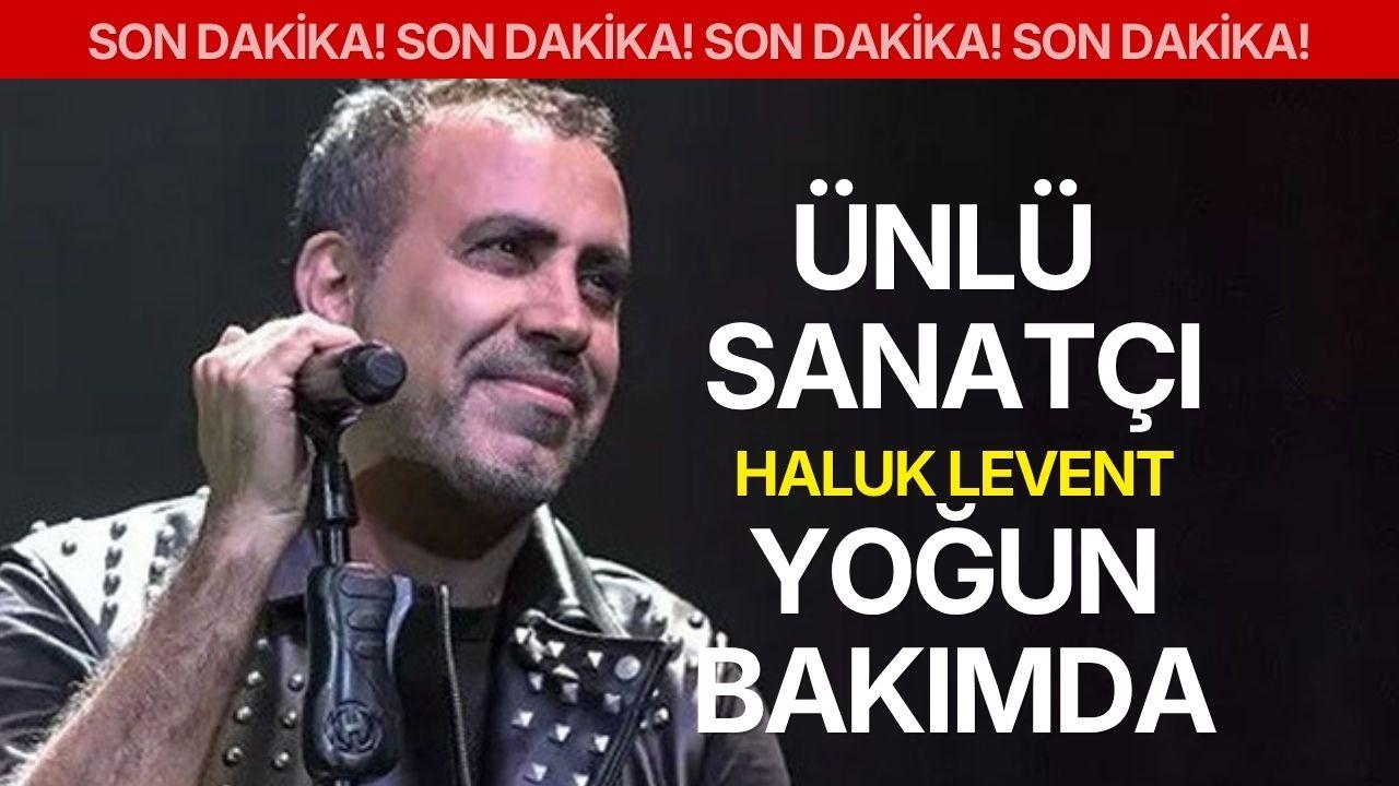 Haluk Levent Yoğun Bakımda