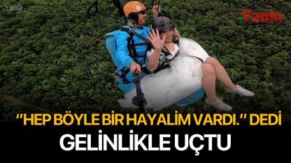 ''Hep Böyle Bir Hayalim Vardı'' dedi, Gelinlikle Uçtu
