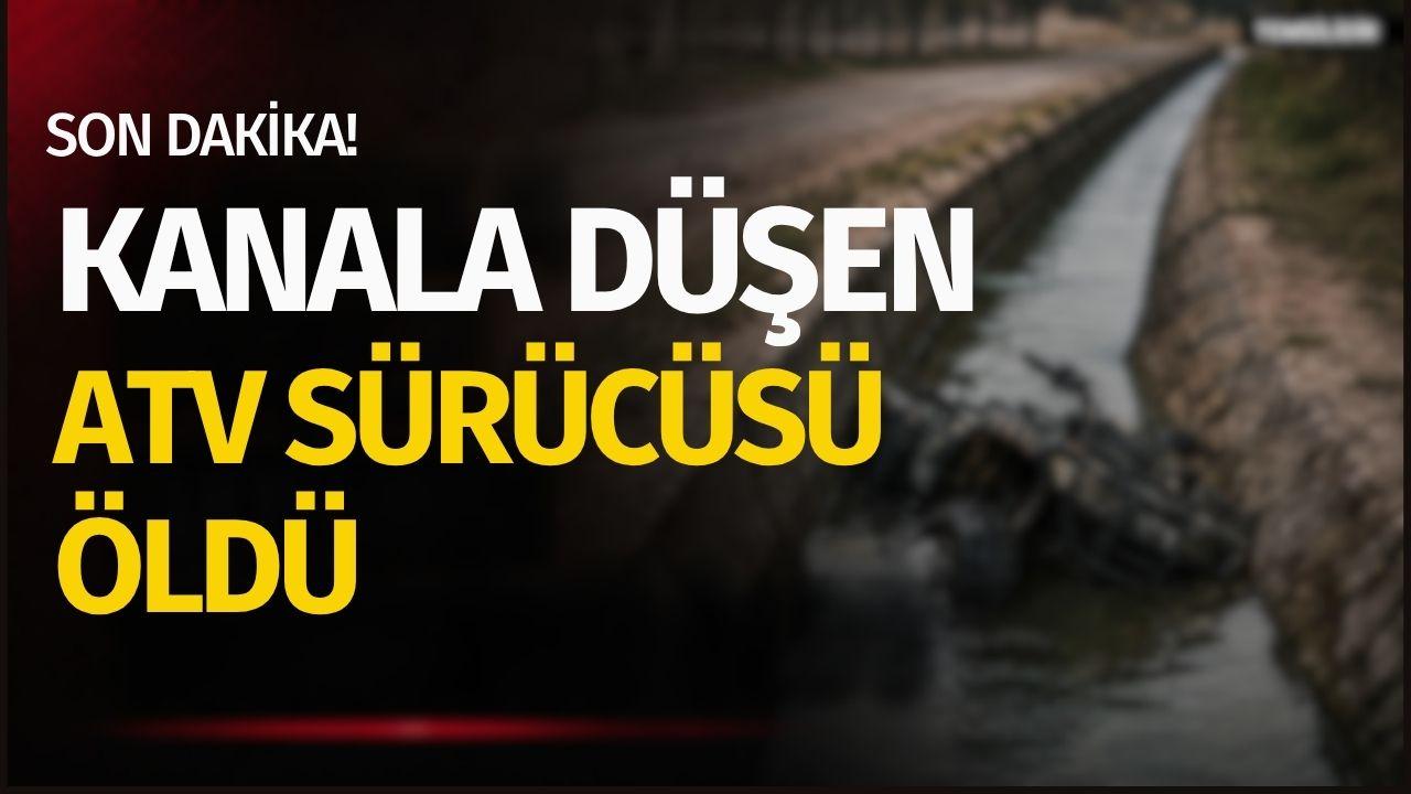 Kanala düşen ATV'nin sürücüsü öldü