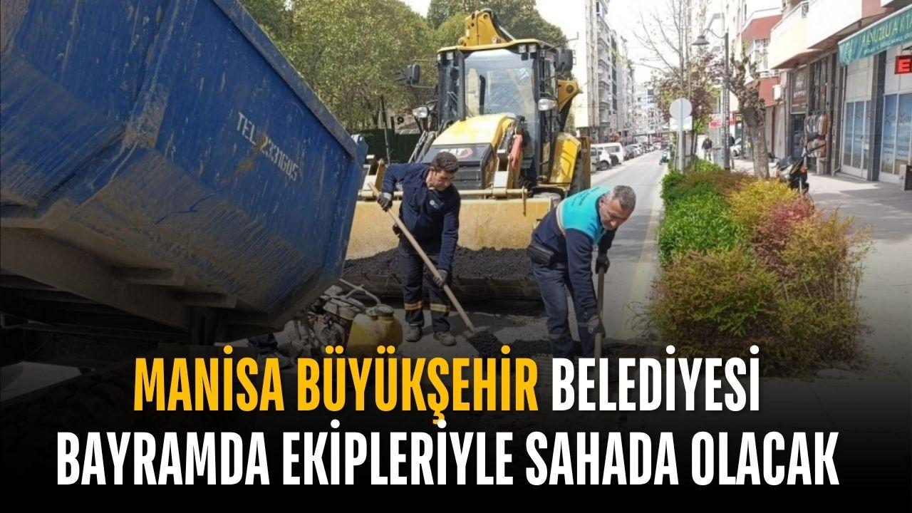 Manisa Büyükşehir Belediyesi bayramda ekipleriyle sahada olacak