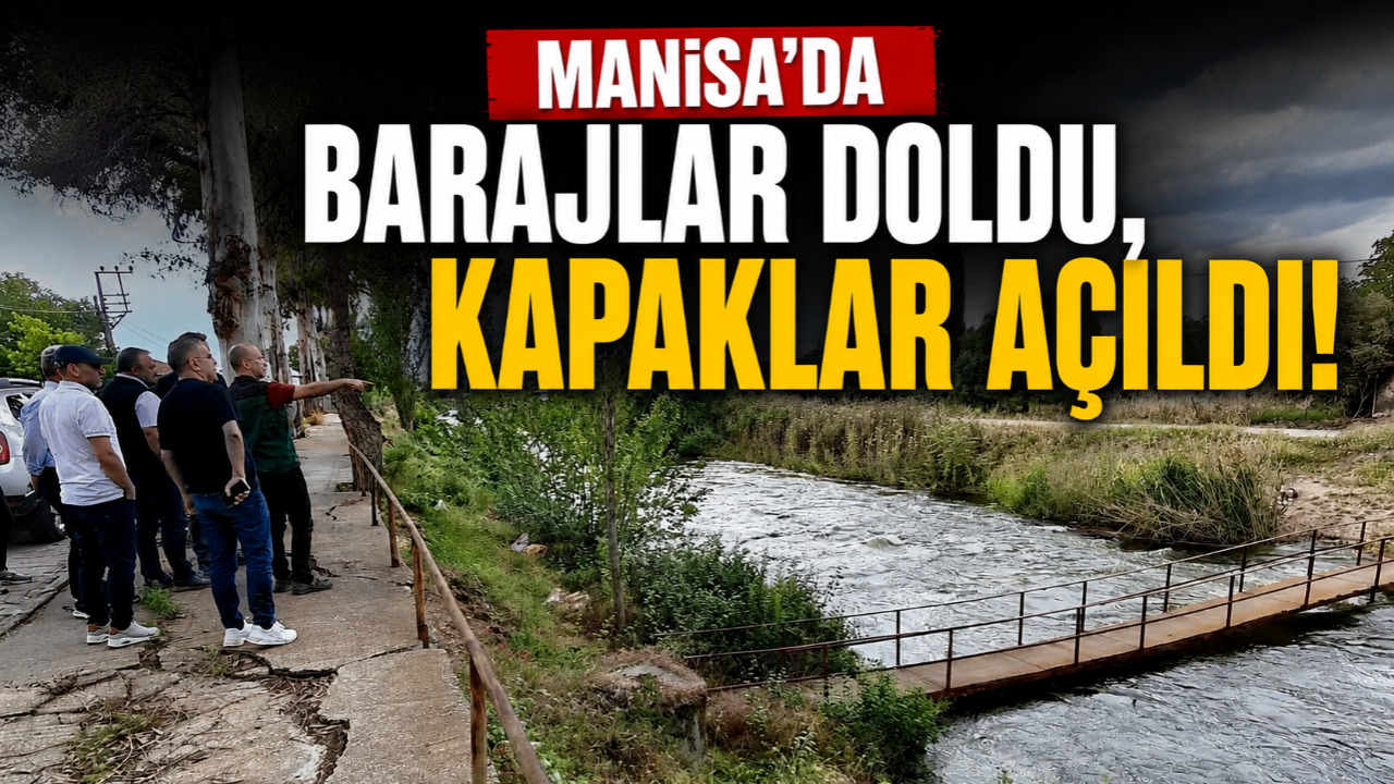 Manisa'da barajlar doldu, kapaklar açıldı