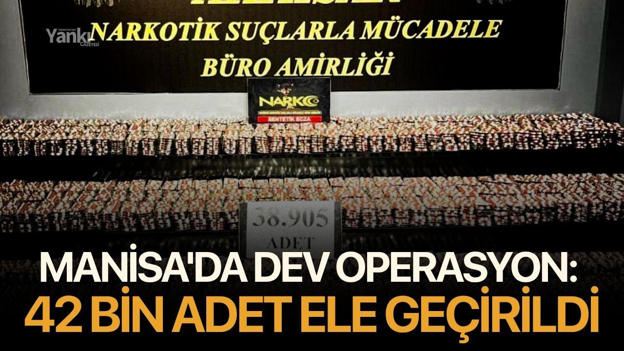 Manisa'da dev operasyon: 42 bin adet ele geçirildi