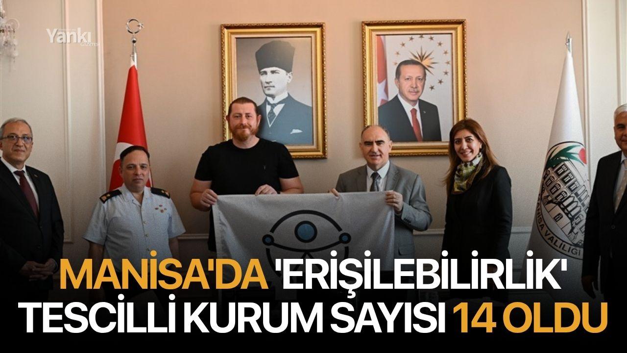Manisa'da 'Erişilebilirlik' tescilli kurum sayısı 14 oldu