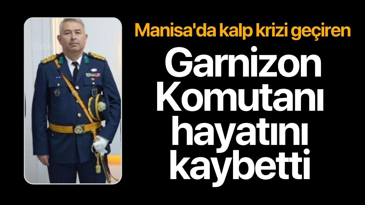Manisa'da kalp krizi geçiren Garnizon Komutanı hayatını kaybetti