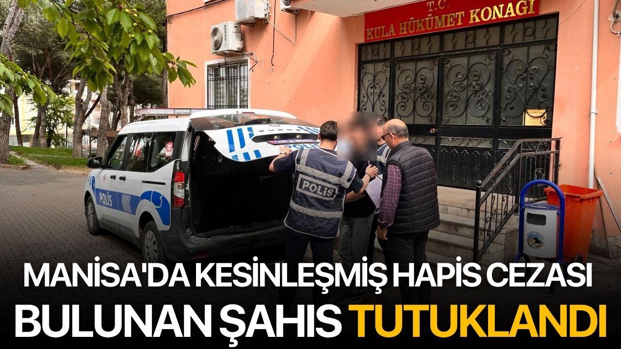 Manisa'da kesinleşmiş hapis cezası bulunan şahıs tutuklandı