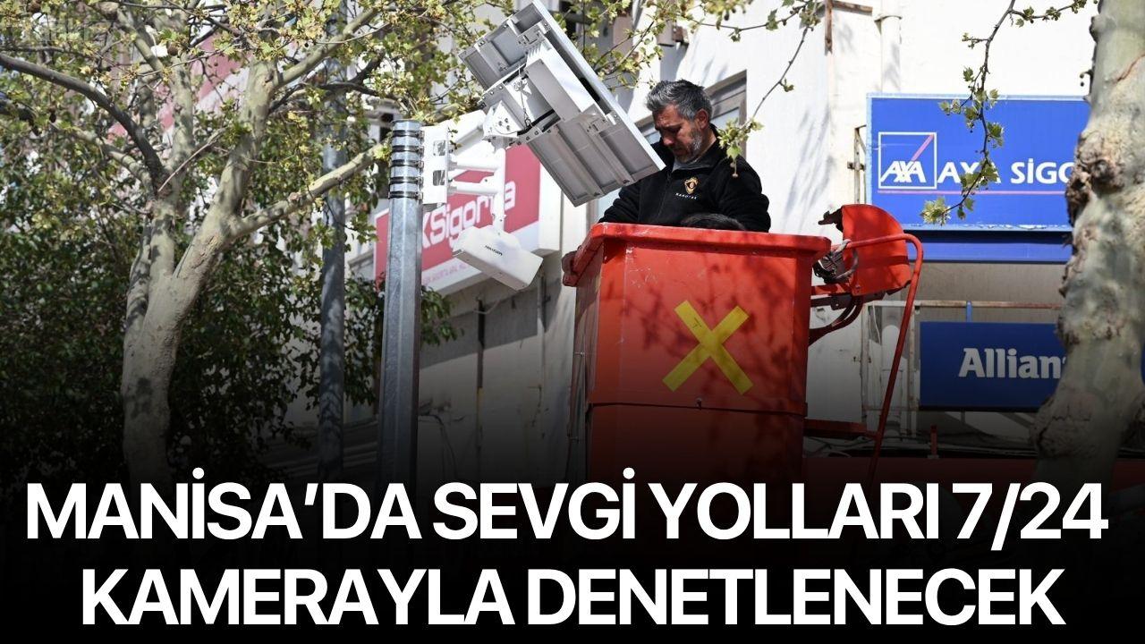 Manisa'da Sevgi Yolları 7/24 Kamerayla Denetlenecek